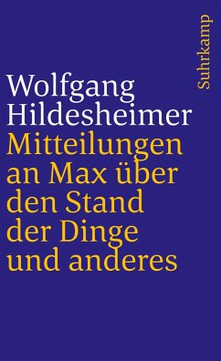 Mitteilungen an Max über den Stand der Dinge und anderes - Hildesheimer, Wolfgang