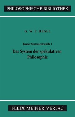 Jenaer Systementwürfe 1. Das System der spekulativen Philosophie - Hegel, Georg Wilhelm Friedrich