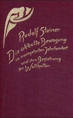 Die okkulte Bewegung im neunzehnten Jahrhundert und ihre Beziehung zur Weltkultur - Steiner, Rudolf