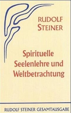 Spirituelle Seelenlehre und Weltbetrachtung - Steiner, Rudolf