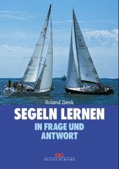 Segeln lernen in Frage und Antwort - Denk, Roland