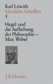 Hegel und die Aufhebung der Philosophie im 19. Jahrhundert, Max Weber / Sämtliche Schriften, 9 Bde. Bd.5