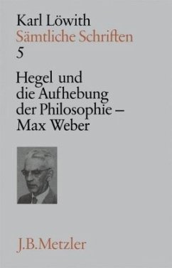 Hegel und die Aufhebung der Philosophie im 19. Jahrhundert, Max Weber / Sämtliche Schriften, 9 Bde. Bd.5 - Löwith, Karl;Löwith, Karl