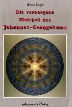 Die verborgene Weisheit des Johannes-Evangeliums - White Eagle