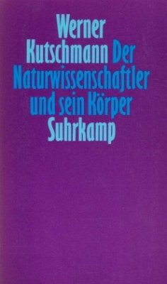 Der Naturwissenschaftler und sein Körper - Kutschmann, Werner