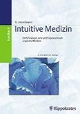 Intuitive Medizin. Einführung in eine anthroposophisch ergänzte Medizin Intuitive Medizin. Einführung in eine anthroposophisch ergänzte Medizin