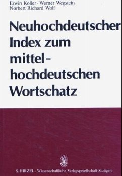 Neuhochdeutscher Index zum Mittelhochdeutschen Wortschatz - Koller, Erwin; Wegstein, Werner; Wolf, Norbert R.