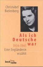 Als ich Deutsche war 1934-1945 - Bielenberg, Christabel