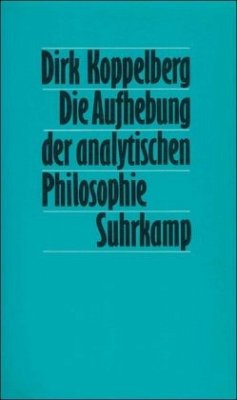 Die Aufhebung der analytischen Philosophie - Koppelberg, Dirk