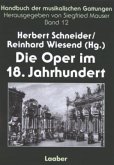 Die Oper im 18. Jahrhundert / Handbuch der musikalischen Gattungen Bd.12