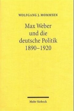 Max Weber und die deutsche Politik 1890-1920 - Mommsen, Wolfgang J.