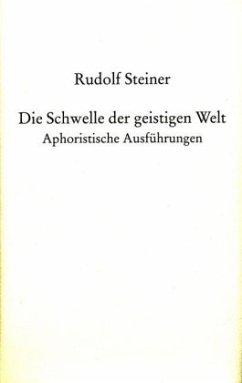 Die Schwelle der geistigen Welt - Steiner, Rudolf