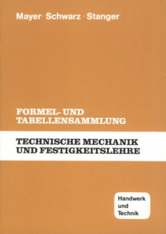 Technische Mechanik und Festigkeitslehre, Formel- und Tabellensammlung - Schwarz, Wolfgang;Mayer, Hans-Georg;Stanger, Werner