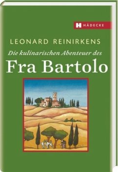 Die kulinarischen Abenteuer des Fra Bartolo - Reinirkens, Leonhard