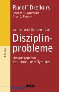Lehrer und Schüler lösen Disziplinprobleme - Dreikurs, Rudolf;Grunwald, Bernice Br.;Pepper, Floy C.