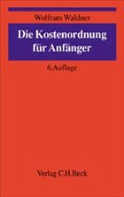 Die Kostenordnung für Anfänger - Waldner, Wolfram