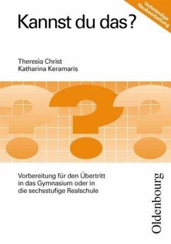 Kannst du das? - Vorbereitung für den Übertritt in die 5. Jahrgangsstufe des Gymnasiums oder der sechsstufigen Realschule - Christ, Theresia; Keramaris, Katharina