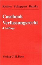 Casebook Verfassungsrecht - Richter, Ingo / Schuppert, Gunnar Folke / Bumke, Christian