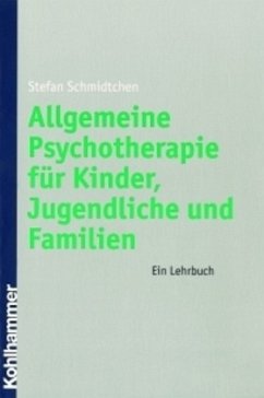 Allgemeine Psychotherapie für Kinder, Jugendliche und Familien - Schmidtchen, Stefan