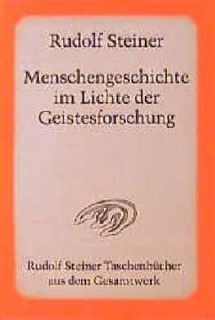 Menschengeschichte im Lichte der Geistesforschung - Steiner, Rudolf