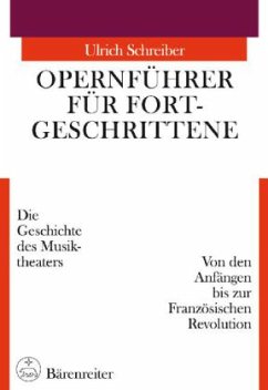 Von den Anfängen bis zur Französischen Revolution / Opernführer für Fortgeschrittene - Schreiber, Ulrich