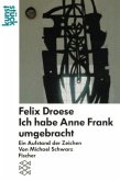 Felix Droese, Ich habe Anne Frank umgebracht