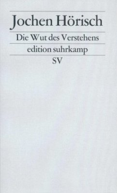 Die Wut des Verstehens - Hörisch, Jochen