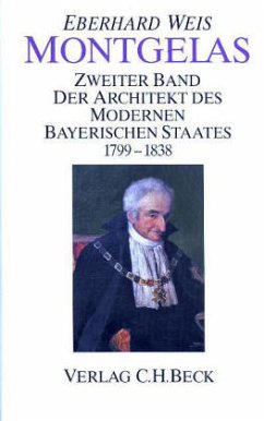Der Architekt des modernen bayerischen Staates 1799-1838 / Montgelas, in 2 Bdn. 2 - Weis, Eberhard