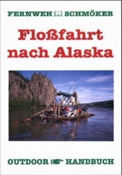 Floßfahrt nach Alaska - Höh, Rainer