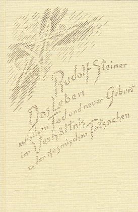 Das Leben zwischen dem Tode und der neuen Geburt im Verhältnis zu den kosmischen Tatsachen Das Leben zwischen dem Tode und der neuen Geburt im Verhältnis zu den kosmischen Tatsachen