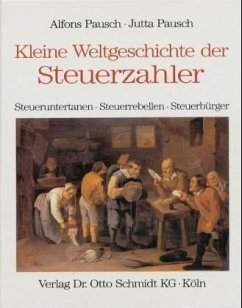 Kleine Weltgeschichte der Steuerzahler - Pausch, Alfons;Pausch, Jutta