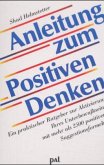 Anleitung zum Positiven Denken Anleitung zum Positiven Denken