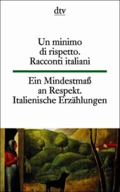 Ein Mindestmaß an Respekt. Un minimo di rispetto. Ein Mindestmaß an Respekt. Italienische Erzählungen des 20. Jahrhunderts