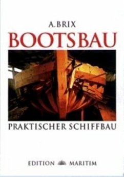 Bootsbau. Praktischer Schiffbau - Brix, A.