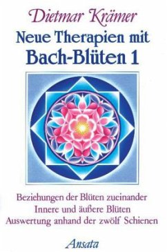 Beziehungen der Blüten zueinander, Innere und äußere Blüten, Auswertung anhand der zwölf Schienen / Neue Therapien mit Bach-Blüten Bd.1 - Krämer, Dietmar