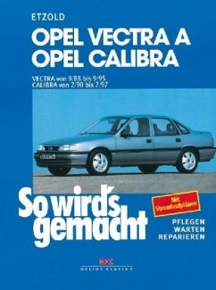 Opel Vectra A von 9/88 bis 9/95, Opel Calibra von 2/90 bis 7/97 / So wird's gemacht Bd.66 - Etzold, Rüdiger;Etzold, Rüdiger