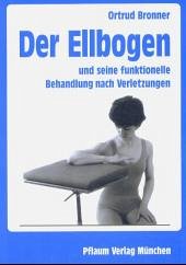 Der Ellenbogen und seine funktionelle Behandlung nach Verletzungen - Bronner, Ortrud