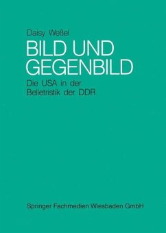 Bild und Gegenbild: Die USA in der Belletristik der SBZ und der DDR (bis 1987) - Weßel, Daisy