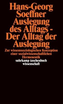 Auslegung des Alltags - Der Alltag der Auslegung - Soeffner, Hans-Georg