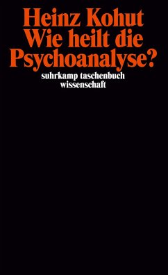 Wie heilt die Psychoanalyse? - Kohut, Heinz
