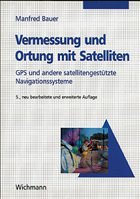 Vermessung und Ortung mit Satelliten - Bauer, Manfred