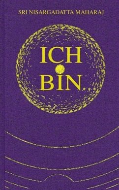 Ich bin. Teil 1 - Maharaj, Nisargadatta Sri