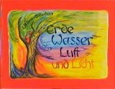 Erde, Wasser, Luft und Licht Erde, Wasser, Luft und Licht