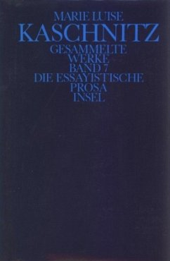 Die essayistische Prosa / Gesammelte Werke, 7 Bde., Ln 7 - Kaschnitz, Marie L.