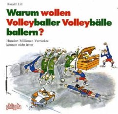 Warum wollen Volleyballer Volleybälle ballern? - Lill, Harald