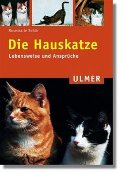 Die Hauskatze: Lebensweise und Ansprüche - Schär, Rosemarie