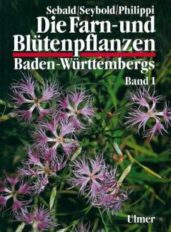 Die Farn- und Blütenpflanzen Baden-Württembergs Band 1 / Die Farn- und Blütenpflanzen Baden-Württembergs Bd.1 - Sebald, Oskar;Philippi, Georg;Seybold, Siegmund