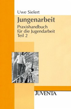 Praxishandbuch für die Jugendarbeit 2. Jungenarbeit - Sielert, Uwe