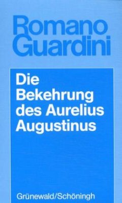Werke / Die Bekehrung des Aurelius Augustinus - Guardini, Romano