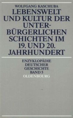 Lebenswelt und Kultur der unterbürgerlichen Schichten im 19. und 20. Jahrhundert - Kaschuba, Wolfgang